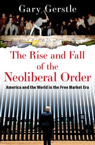 Cover image for 9780197519646 - The Rise and Fall of the Neoliberal Order