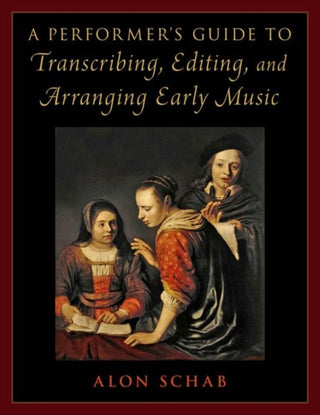 Cover image for 9780197600665 - A Performer's Guide to Transcribing, Editing, and Arranging Early Music
