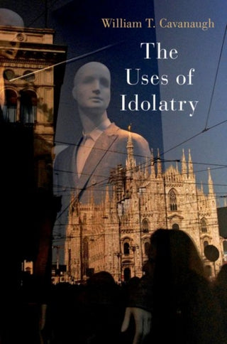 Cover image for 9780197679050 - The Uses of Idolatry