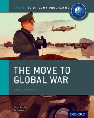 Cover image for 9780198310181 - Oxford IB Diploma Programme: The Move to Global War Course Companion