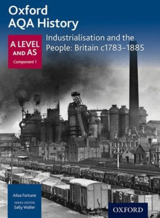 Cover image for 9780198354536 - Oxford A Level History for AQA: Industrialisation and the People: Britain c1783-1885