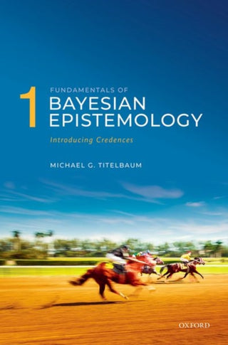 Cover image for 9780198707615 - Fundamentals of Bayesian Epistemology 1