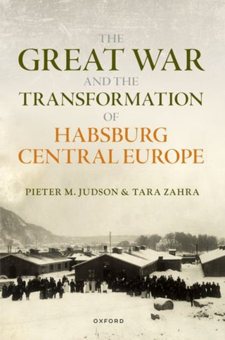 Cover image for 9780198804000 - The Great War and the Transformation of Habsburg Central Europe