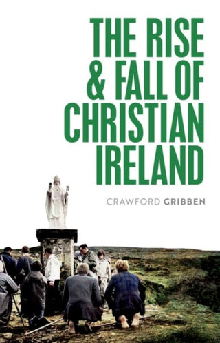 Cover image for 9780198868262 - The Rise and Fall of Christian Ireland