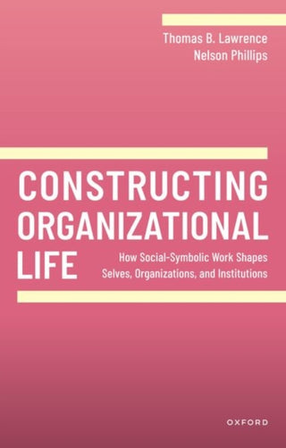 Cover image for 9780198905080 - Constructing Organizational Life