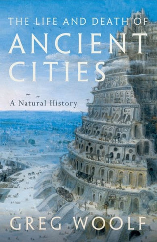Cover image for 9780199664740 - The Life and Death of Ancient Cities