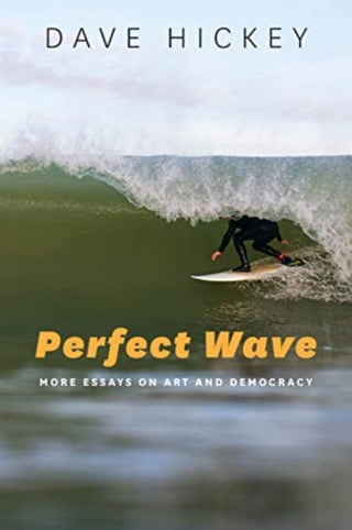 Cover image for 9780226333144 - Perfect Wave – More Essays on Art and Democracy