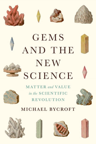 Cover image for 9780226644608 - Gems and the New Science – Matter and Value in the Scientific Revolution