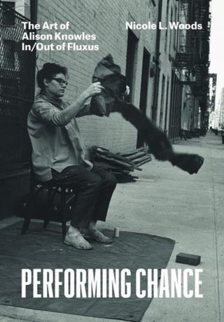 Cover image for 9780226654942 - Performing Chance – The Art of Alison Knowles In/Out of Fluxus