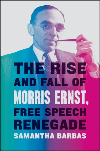 Cover image for 9780226658049 - The Rise and Fall of Morris Ernst, Free Speech Renegade