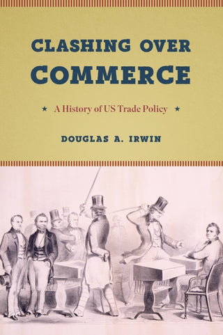 Cover image for 9780226678443 - Clashing over Commerce – A History of US Trade Policy