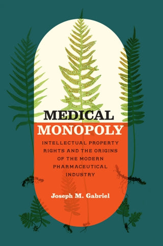 Cover image for 9780226710228 - Medical Monopoly – Intellectual Property Rights and the Origins of the Modern Pharmaceutical Industry