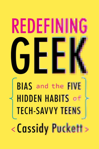 Cover image for 9780226732695 - Redefining Geek – Bias and the Five Hidden Habits of Tech–Savvy Teens