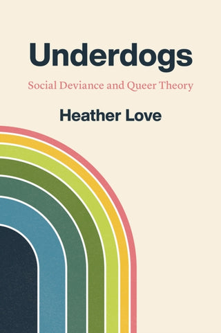 Cover image for 9780226761107 - Underdogs – Social Deviance and Queer Theory