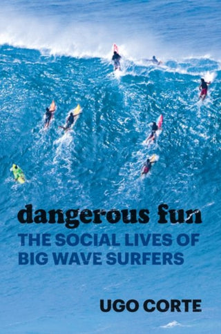 Cover image for 9780226815442 - Dangerous Fun – The Social Lives of Big Wave Surfers