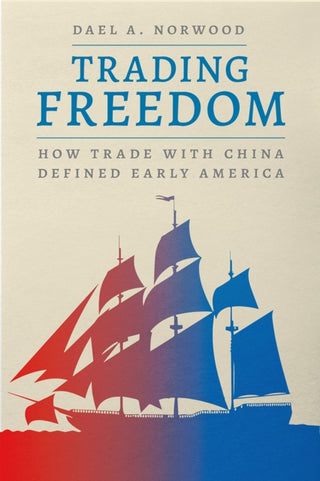 Cover image for 9780226815589 - Trading Freedom – How Trade with China Defined Early America