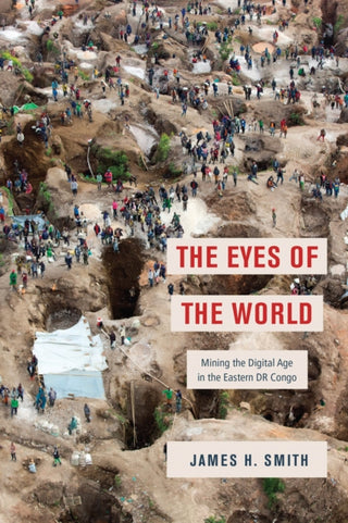 Cover image for 9780226816067 - The Eyes of the World – Mining the Digital Age in the Eastern DR Congo