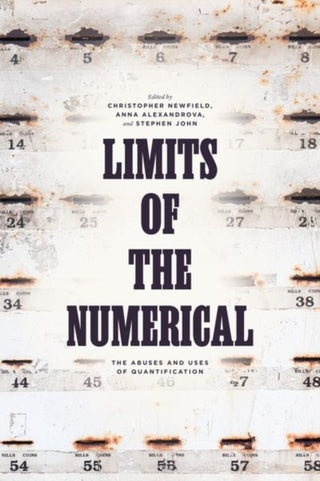 Cover image for 9780226817132 - Limits of the Numerical – The Abuses and Uses of Quantification