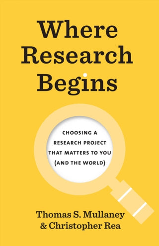 Cover image for 9780226817446 - Where Research Begins – Choosing a Research Project That Matters to You (and the World)
