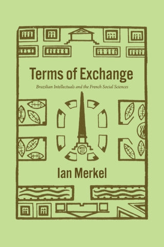 Cover image for 9780226819792 - Terms of Exchange – Brazilian Intellectuals and the French Social Sciences