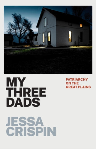 Cover image for 9780226820101 - My Three Dads – Patriarchy on the Great Plains
