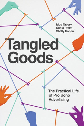 Cover image for 9780226820187 - Tangled Goods – The Practical Life of Pro Bono Advertising