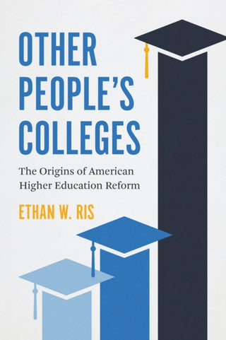Cover image for 9780226820224 - Other People`s Colleges – The Origins of American Higher Education Reform