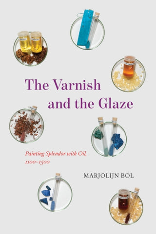 Cover image for 9780226820361 - The Varnish and the Glaze – Painting Splendor with  Oil, 1100–1500