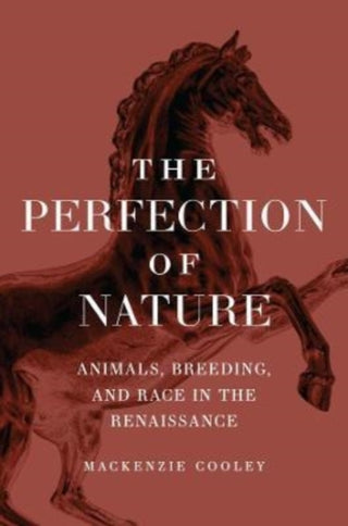 Cover image for 9780226822280 - The Perfection of Nature – Animals, Breeding, and Race in the Renaissance