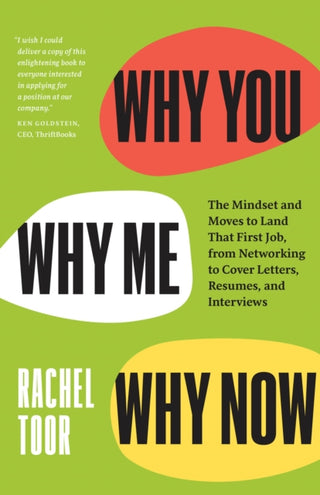 Cover image for 9780226822297 - Why You, Why Me, Why Now – The Mindset and Moves to Land That First Job, from Networking to Cover Letters, Resumes, and Interviews