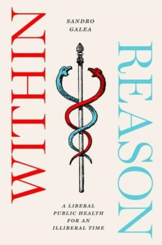 Cover image for 9780226822914 - Within Reason – A Liberal Public Health for an Illiberal Time
