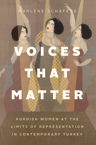 Cover image for 9780226823058 - Voices That Matter – Kurdish Women at the Limits of Representation in Contemporary Turkey