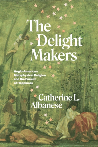 Cover image for 9780226823546 - The Delight Makers – Anglo–American Metaphysical Religion and the Pursuit of Happiness