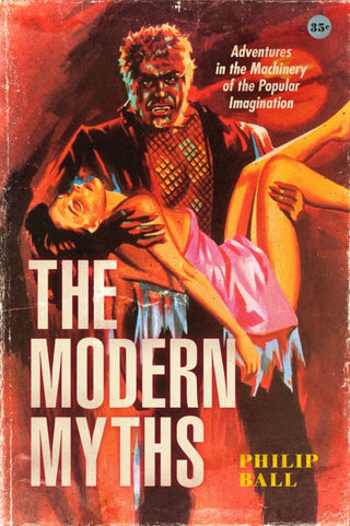 Cover image for 9780226823843 - The Modern Myths – Adventures in the Machinery of the Popular Imagination