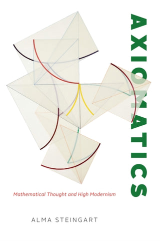 Cover image for 9780226824208 - Axiomatics – Mathematical Thought and High Modernism