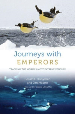 Cover image for 9780226824383 - Journeys with Emperors – Tracking the World`s Most Extreme Penguin