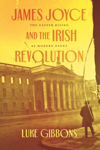 Cover image for 9780226824475 - James Joyce and the Irish Revolution – The Easter Rising as Modern Event