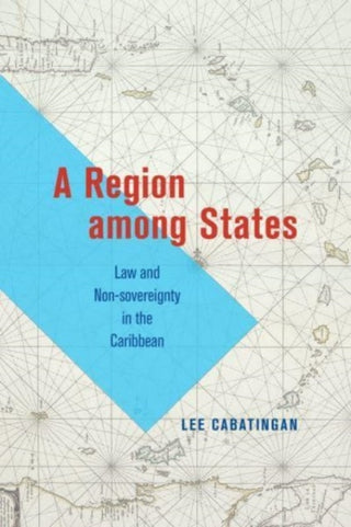 Cover image for 9780226825618 - A Region among States – Law and Non–sovereignty in the Caribbean