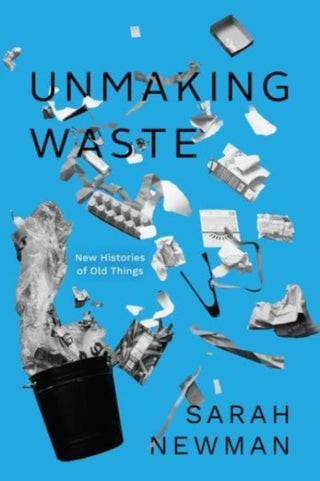 Cover image for 9780226826394 - Unmaking Waste – New Histories of Old Things