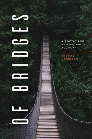 Cover image for 9780226826493 - Of Bridges – A Poetic and Philosophical Account