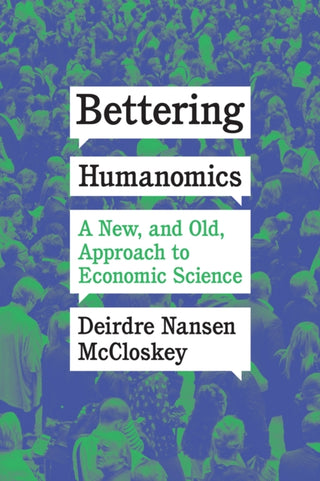 Cover image for 9780226826516 - Bettering Humanomics – A New, and Old, Approach to  Economic Science