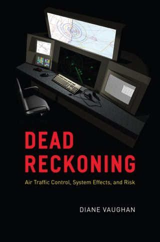 Cover image for 9780226826578 - Dead Reckoning – Air Traffic Control, System Effects, and Risk