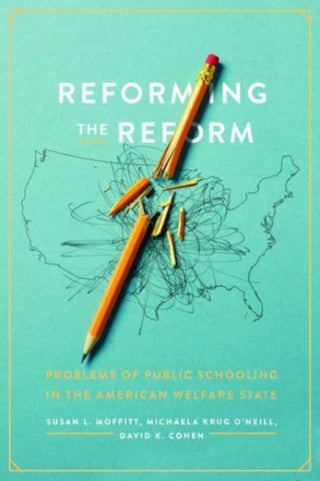 Cover image for 9780226826943 - Reforming the Reform – Problems of Public Schooling in the American Welfare State