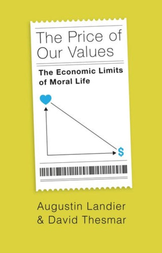 Cover image for 9780226827087 - The Price of Our Values – The Economic Limits of Moral Life