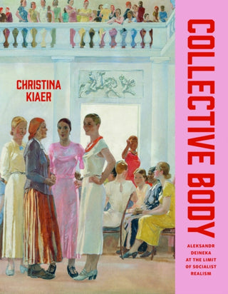 Cover image for 9780226827162 - Collective Body – Aleksandr Deineka at the Limit of Socialist Realism