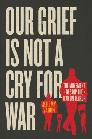 Cover image for 9780226827681 - Our Grief Is Not a Cry for War – The Movement to Stop the War on Terror
