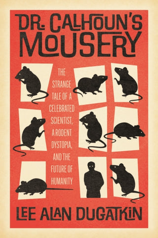 Cover image for 9780226827858 - Dr. Calhoun`s Mousery – The Strange Tale of a Celebrated Scientist, a Rodent Dystopia, and the Future of Humanity