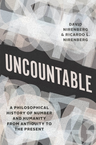 Cover image for 9780226828367 - Uncountable – A Philosophical History of Number and Humanity from Antiquity to the Present