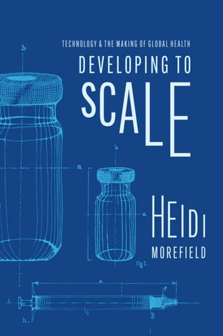 Cover image for 9780226828633 - Developing to Scale – Technology and the Making of Global Health