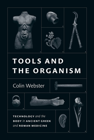 Cover image for 9780226828770 - Tools and the Organism – Technology and the Body in Ancient Greek and Roman Medicine